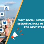 Why Social Media Plays an Essential Role In Marketing For New Startups